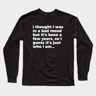 Sarcastic Quote Bad Mood That's Who I Am T-shirt Long Sleeve T-Shirt